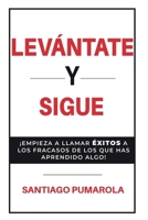 ¡Levántante y sigue!: ¡¡Empieza a llamar éxitos a los fracasos de los que has aprendido algo!! 8412284860 Book Cover