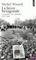 La Fièvre hexagonale : les grandes crises politiques de 1871 à 1968 2757815385 Book Cover