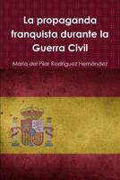 La propaganda franquista durante la Guerra Civil 0244187525 Book Cover