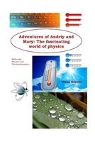 Adventures of Andriy and Mary: The fascinating world of physics: Molecular Physics and Thermodynamics B0FR1M9WW2 Book Cover