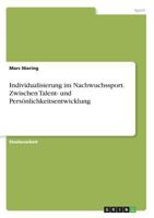 Individualisierung im Nachwuchssport. Zwischen Talent- und Pers�nlichkeitsentwicklung 3668276935 Book Cover