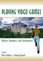 Playing Video Games: Motives, Responses, and Consequences (Lea's Communication Series) 0805853227 Book Cover