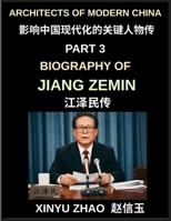 Architects of Modern China (Part 3)- Biography of Jiang Zemin, From Shanghai to Global Power, China's WTO Entry, the Chinese Three Represents Theory, and the Transformation of a Rising Superpower B0H2CP773W Book Cover