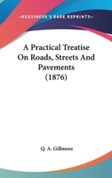 A Practical Treatise On Roads, Streets And Pavements 1018925058 Book Cover