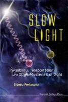 Slow Light: Invisibility, Teleportation, And Other Mysteries Of Light 1848167520 Book Cover