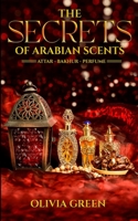 The Secrets of Arabian Scents B0BFV2B15V Book Cover