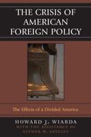The Crisis of American Foreign Policy: The Effects of a Divided America 0742530388 Book Cover