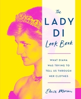The Lady Di Look Book: What Diana Was Trying to Tell Us Through Her Clothes 1250830508 Book Cover