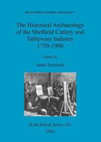 The Historical Archaeology of the Sheffield Cutlery and Tableware Industry 1750-1900 1841714585 Book Cover