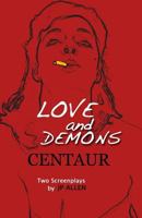 Love and Demons / Centaur: Two Screenplays 1548993336 Book Cover