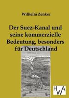 Der Suez-Kanal Und Seine Kommerzielle Bedeutung, Besonders Fur Deutschland 3863830725 Book Cover
