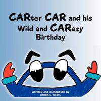 CARTER CAR and his Wild & CARazy Birthday 1643980165 Book Cover