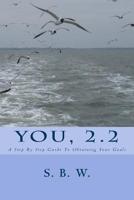 You, 2.2: A Step By Step Guide To Obtaining Your Goals 1537363182 Book Cover