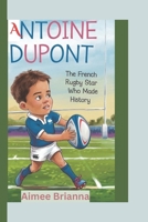 ANTOINE DUPONT: The French Rugby Star Who Made History B0DPLBHCFP Book Cover