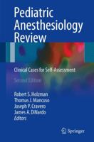 Pediatric Anesthesiology Review: Clinical Cases for Self-Assessment 1441916164 Book Cover