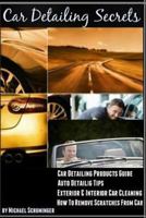 How to Remove Scratches from Car: Car Detailing Products Guide - Exterior & Interior Car Cleaning & Professional Car Detailing & Auto Detailing Tips (Car Detailing Secrets You Wish You Knew) 1494721635 Book Cover