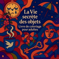 La Vie secrète des objets - Livre de coloriage pour adultes (French Edition) 3461982083 Book Cover