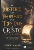 O Mistério e o Propósito dos Três Dias de Cristo no Seio da Terra: Uma investigação bíblica sobre o significado dos três dias entre a crucificação e a ... de Jesus Cristo. (Portuguese Edition) B0HC3K8RVB Book Cover