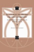 La Liturgie Des Heures Par Tous Les Baptises: L'Experience Quotidienne Du Mystere Pascal 9042921218 Book Cover