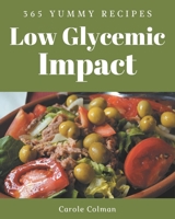 365 Yummy Low Glycemic Impact Recipes: Cook it Yourself with Yummy Low Glycemic Impact Cookbook! B08J5954V6 Book Cover
