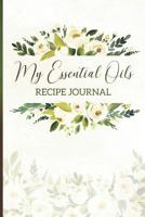 My Essential Oils Recipe Journal: Blank Journal for Recording Your Favorite Essential Oil Blends 1790506336 Book Cover
