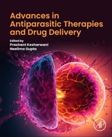 Advances in Antiparasitic Therapies and Drug Delivery 0443151784 Book Cover
