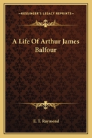 A Life of Arthur James Balfour 1432694669 Book Cover