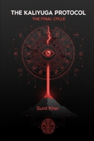 The Kaliyuga Protocol: “The end is not an event. It is a cycle.” B0GPQYDKJV Book Cover