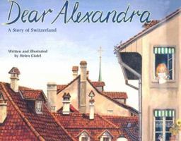 Dear Alexandra: A Story of Switzerland (Making Friends Around the World) 1568997396 Book Cover