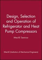 Design, Selection, and Operation of Refrigerator and Heat Pump Compressors: Achieving Economic Cost and Energy Efficiency 1860581595 Book Cover