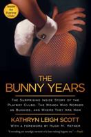 The Bunny Years: The Surprising Inside Story of the Playboy Clubs: The Women Who Worked as Bunnies and Where They Are Now 1451663277 Book Cover