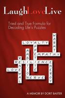 Laugh Love Live: Tried and True Formula for Decoding Life's Puzzles 0615623719 Book Cover