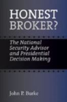 Honest Broker?: The National Security Advisor and Presidential Decision Making (Joseph V. Hughes Jr. and Holly O. Hughes Series in the Presidency and Leadership Studies) 1603441026 Book Cover
