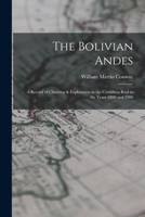 The Bolivian Andes: A Record of Climbing & Exploration in the Cordillera Real in the Years 1898 and 1900 1018291172 Book Cover