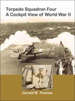 Torpedo Squadron Four - A Cockpit View of World War II 0982870906 Book Cover