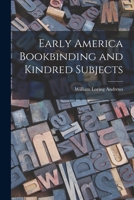 Early America Bookbinding and Kindred Subjects 1014722535 Book Cover
