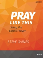 Pray Like This - Leader Kit 1462742890 Book Cover