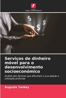 Serviços de dinheiro móvel para o desenvolvimento socioeconómico: Análise dos factores que dificultam a sua adoção e utilização profunda 6206125580 Book Cover