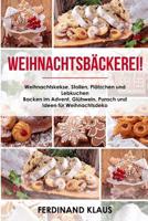 Weihnachtsb?ckerei Weihnachtskekse, Stollen, Pl?tzchen und Lebkuchen Backen Im Advent, Gl?hwein, Punsch und Ideen F?r Weihnachtsdeko 197322691X Book Cover