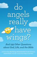 Do Angels Really Have Wings?: ... And 199 Other Questions About God, Life, and the Bible 0802418589 Book Cover