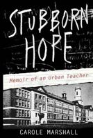 Stubborn Hope: Memoir of an Urban Teacher 1495353206 Book Cover