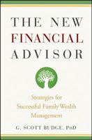 The New Financial Advisor: Strategies for Successful Family Wealth Management 0470275308 Book Cover