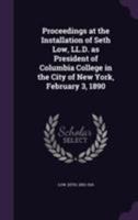 Proceedings at the Installation of Seth Low, LL.D. as President of Columbia College in the City of N 046943709X Book Cover