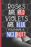 Roses Are Red Violets Are Blue You Have A Nice Butt: Romantic Hot Dirty Love Quote For Couple | Gift For Wife Husband Couples Boyfriend Girlfriend (Alternative To A Card) 1655610023 Book Cover