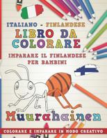 Libro da colorare Italiano - Finlandese. Imparare il finlandese per bambini. Colorare e imparare in modo creativo (Impara le lingue) 1729322980 Book Cover