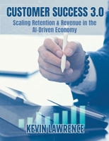 Customer Success 3.0: Scaling Retention & Revenue in the AI-Driven Economy B0FGJ61SHP Book Cover