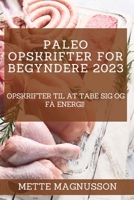 Paleo-opskrifter for begyndere 2023: Opskrifter til at tabe sig og få energi! 1837526575 Book Cover