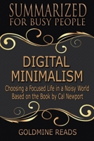 Digital Minimalism - Summarized for Busy People: Choosing a Focused Life in a Noisy World: Based on the Book by Cal Newport 1088444946 Book Cover
