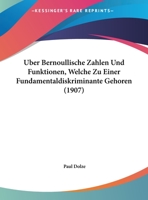Uber Bernoullische Zahlen Und Funktionen, Welche Zu Einer Fundamentaldiskriminante Gehoren (1907) 1162434422 Book Cover