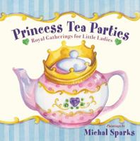 Princess Tea Parties: Royal Gatherings for Little Ladies 0736922768 Book Cover